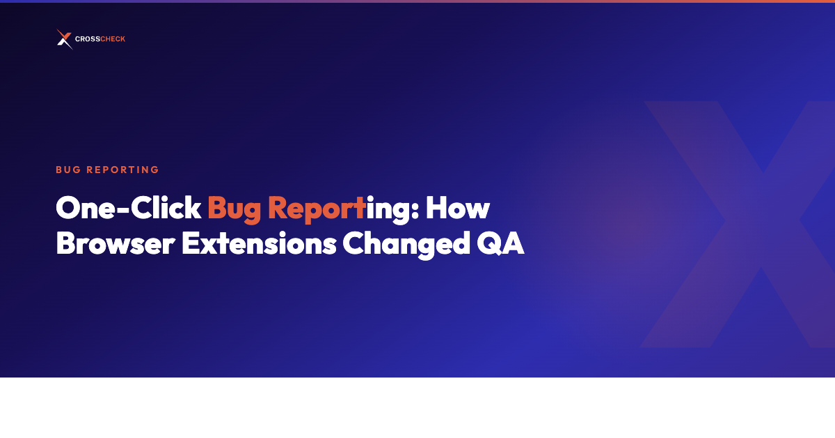 One-Click Bug Reporting: How Browser Extensions Changed QA