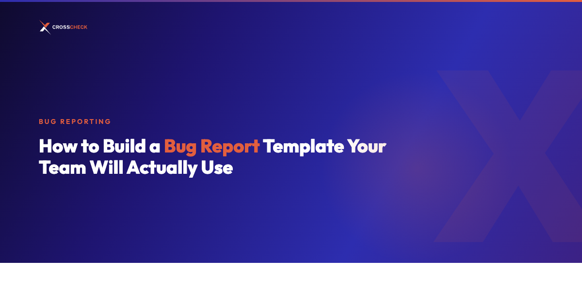 How to Build a Bug Report Template Your Team Will Actually Use