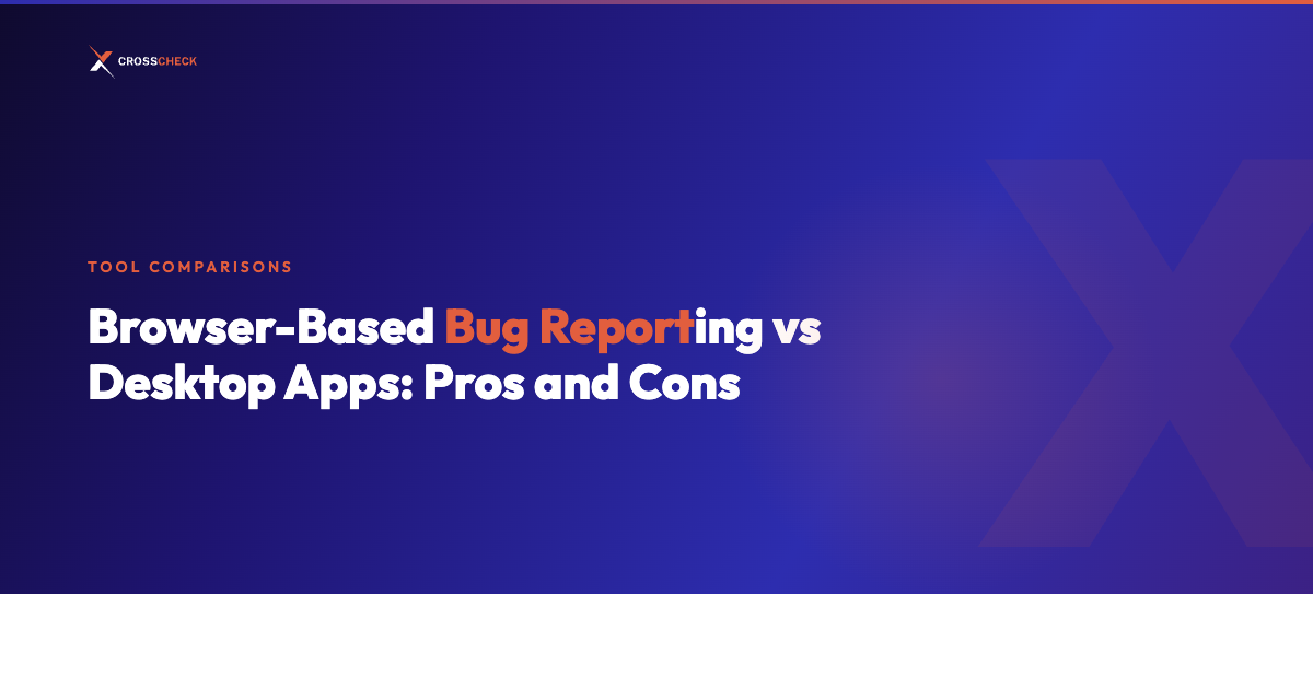 Browser-Based Bug Reporting vs Desktop Apps: Pros and Cons