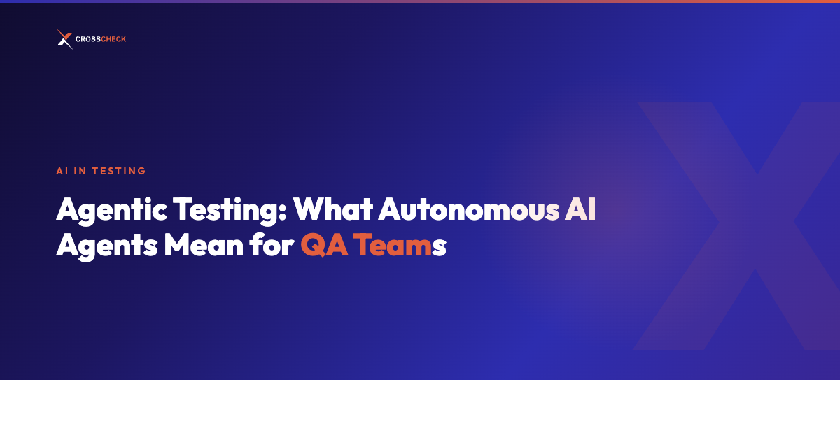 Agentic Testing: What Autonomous AI Agents Mean for QA Teams
