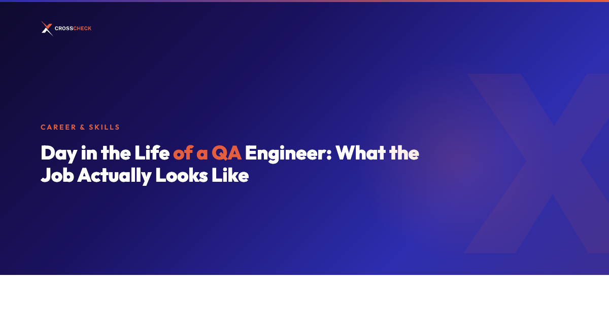 Day in the Life of a QA Engineer: What the Job Actually Looks Like