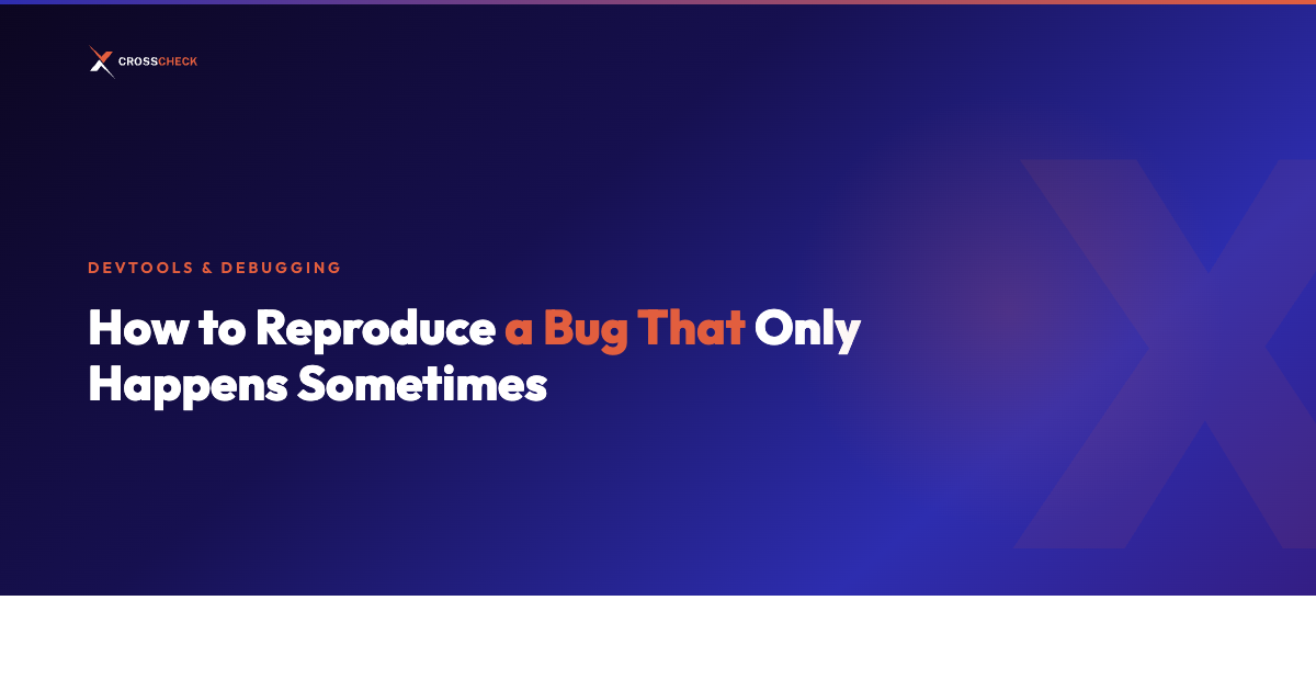 How to Reproduce a Bug That Only Happens Sometimes