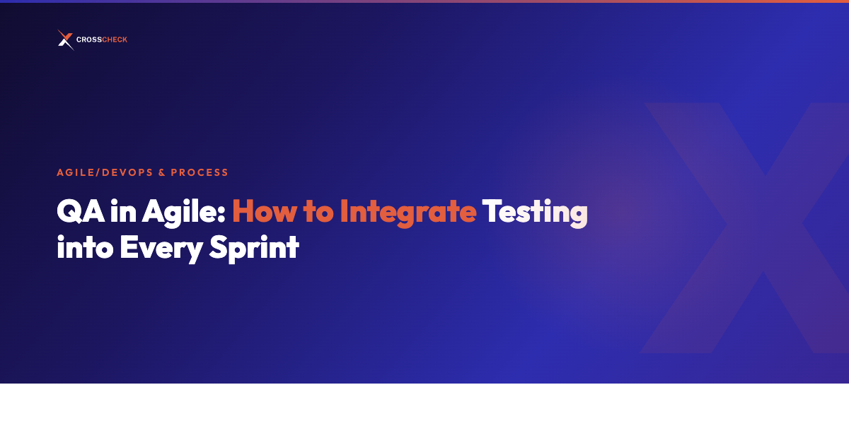 QA in Agile: How to Integrate Testing into Every Sprint