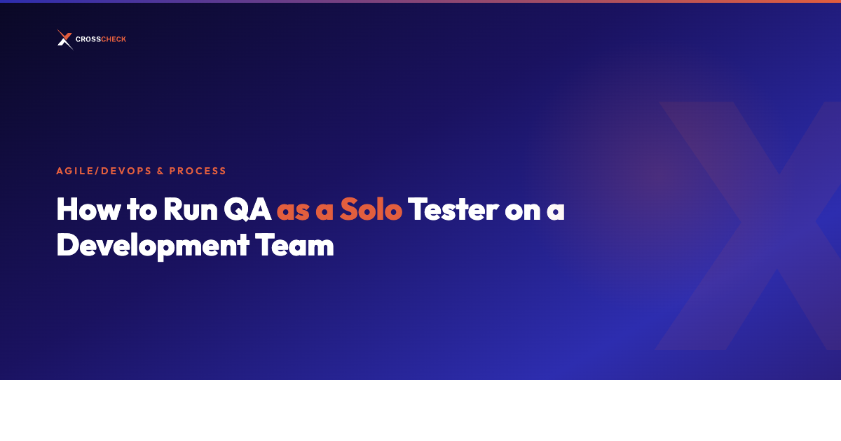 How to Run QA as a Solo Tester on a Development Team