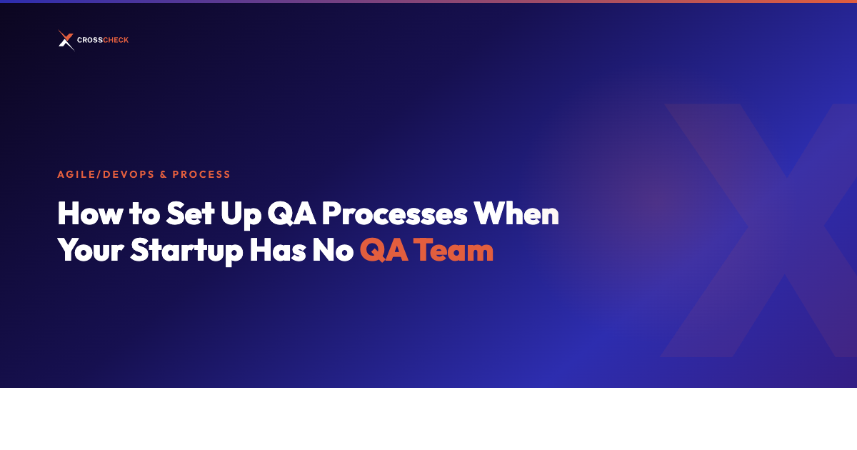 How to Set Up QA Processes When Your Startup Has No QA Team