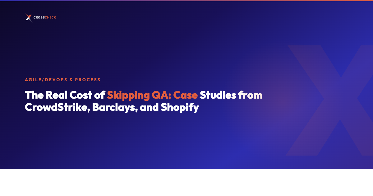 The Real Cost of Skipping QA: Case Studies from CrowdStrike, Barclays, and Shopify